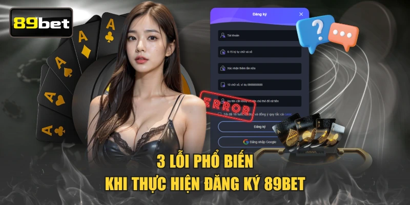 3 lỗi phổ biến khi thực hiện đăng ký 89BET