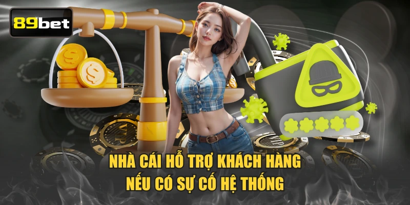 Nhà cái hỗ trợ khách hàng nếu có sự cố hệ thống