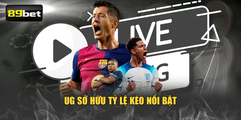 UG sở hữu tỷ lệ kèo nổi bật